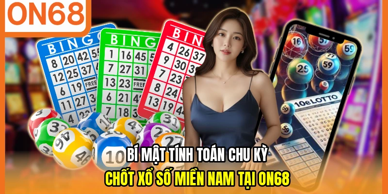 Bí mật tính toán chu kỳ chốt xổ số miền nam tại ON68