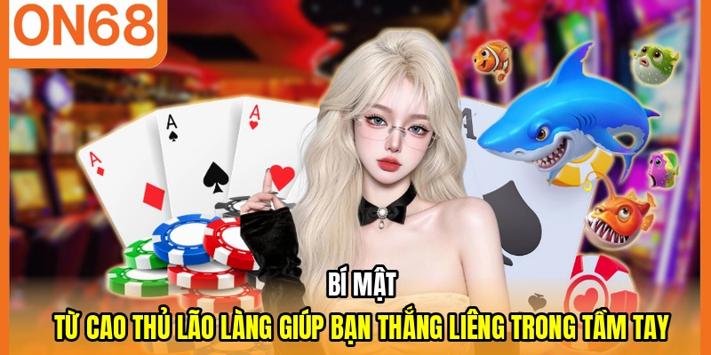 Bí mật từ cao thủ lão làng giúp bạn thắng liêng trong tầm tay