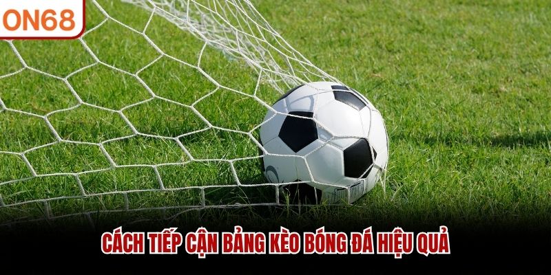 Cách tiếp cận bảng kèo bóng đá hiệu quả