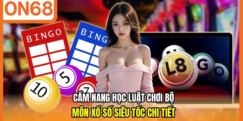 Cẩm nang học luật chơi bộ môn xổ số siêu tốc chi tiết