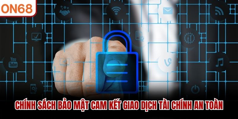 Chính sách bảo mật cam kết giao dịch tài chính an toàn