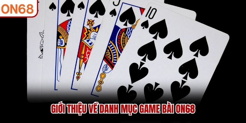 Giới thiệu về danh mục game bài ON68