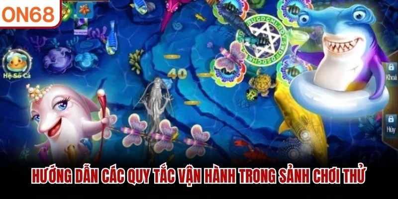 Hướng dẫn các quy tắc vận hành trong sảnh chơi thử
