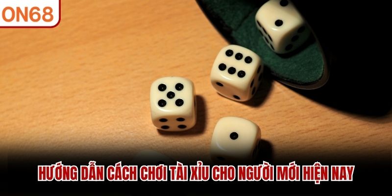 Hướng dẫn cách chơi tài xỉu cho người mới hiện nay