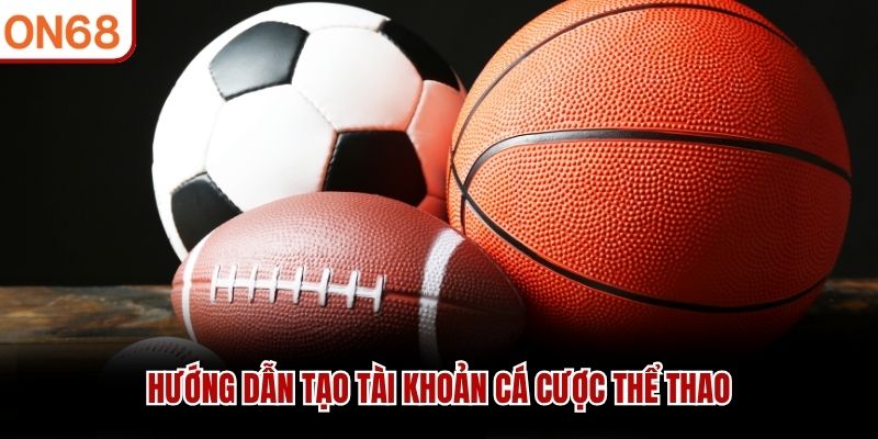 Hướng dẫn tạo tài khoản cá cược thể thao