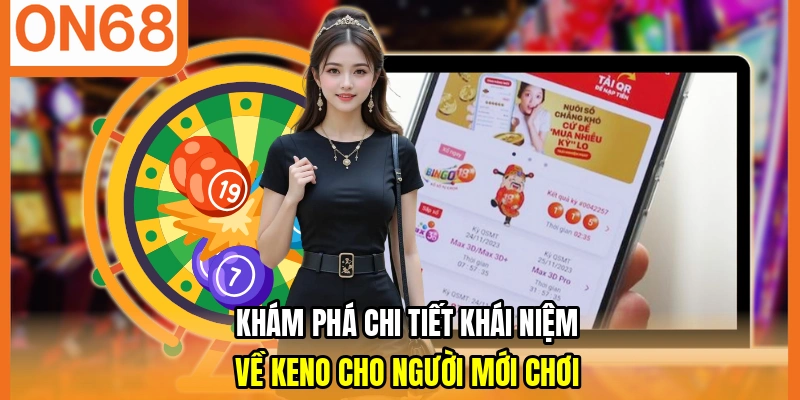 Khám phá chi tiết khái niệm về Keno cho người mới chơi