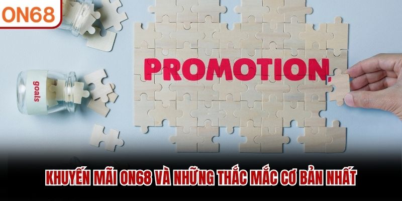 Khuyến mãi ON68 và những thắc mắc cơ bản nhất