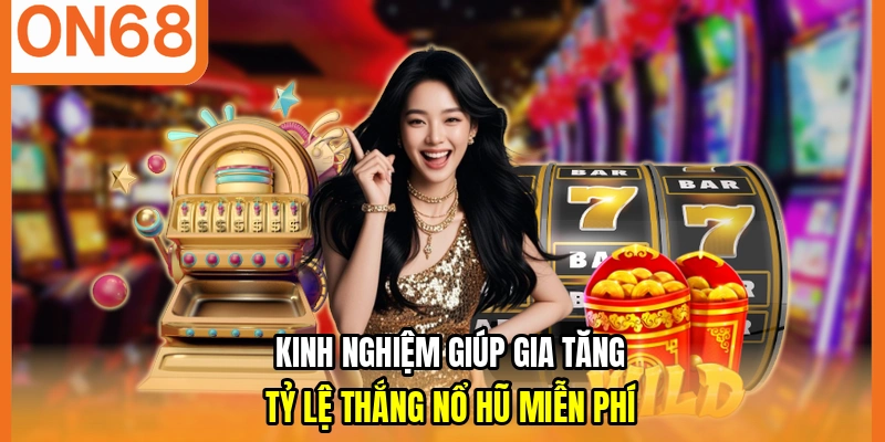 Kinh nghiệm giúp gia tăng tỷ lệ thắng nổ hũ miễn phí
