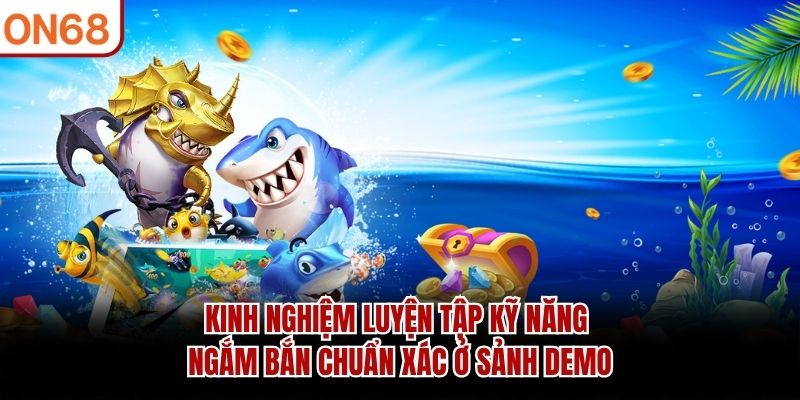 Kinh nghiệm luyện tập kỹ năng ngắm bắn chuẩn xác ở sảnh Demo