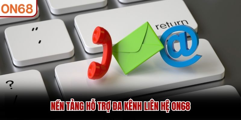 Nền tảng hỗ trợ đa kênh liên hệ ON68 