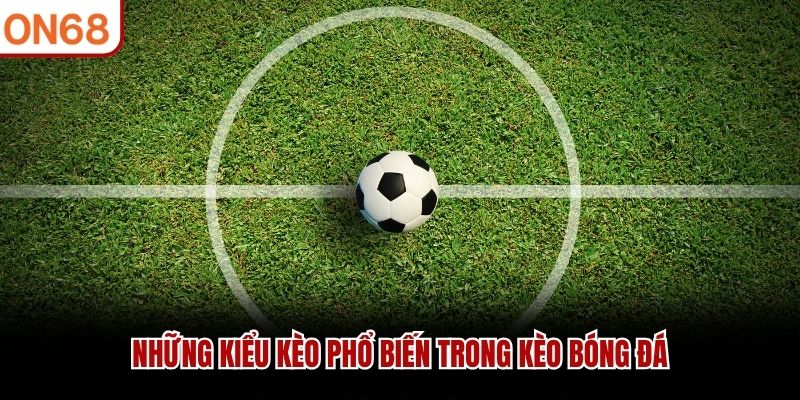 Những kiểu kèo phổ biến trong kèo bóng đá