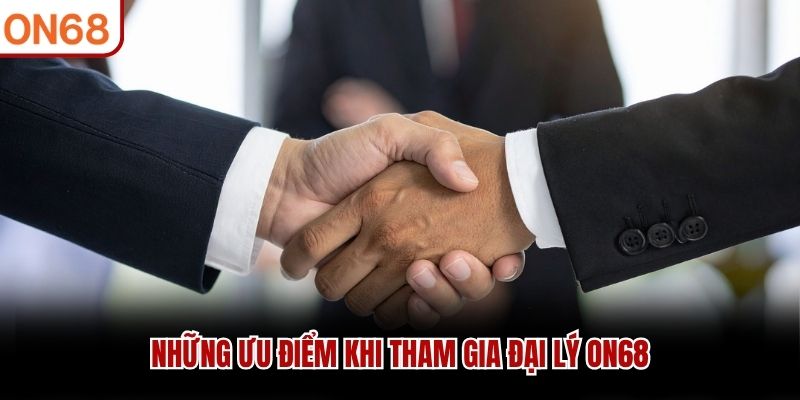 Những ưu điểm khi tham gia đại lý ON68
