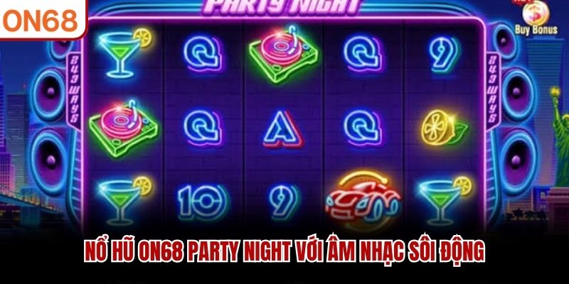 Nổ Hũ ON68 Party Night với âm nhạc sôi động