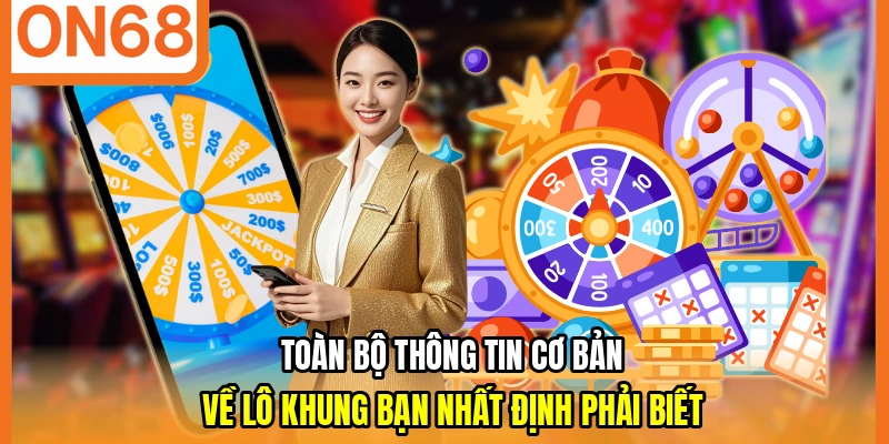 Toàn bộ thông tin cơ bản về lô khung bạn nhất định phải biết