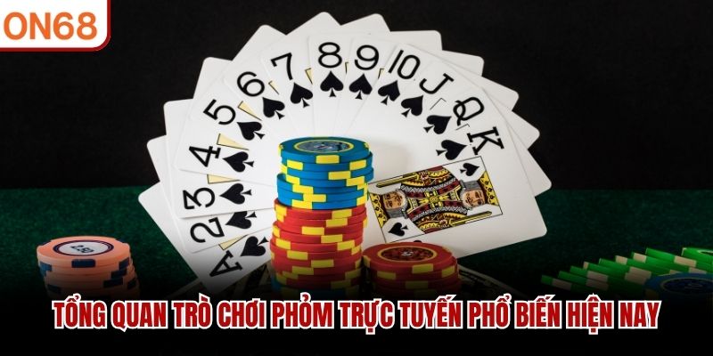 Tổng quan trò chơi phỏm trực tuyến phổ biến hiện nay
