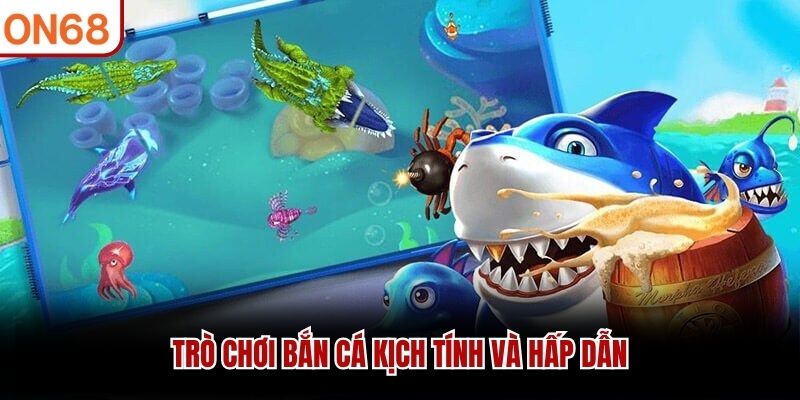 Trò chơi bắn cá kịch tính